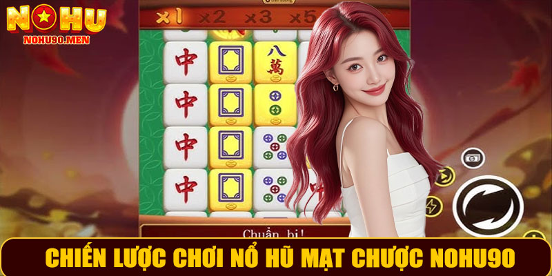 Chiến lược chơi nổ hũ mạt chược NOHU90