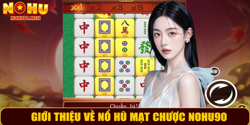 Giới thiệu về nổ hũ mạt chược NOHU90