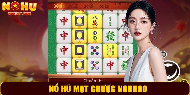 Nổ Hũ Mạt Chược NOHU90 – Trải Nghiệm Giải Trí Kịch Tính Và Uy Tín
