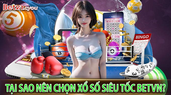 Tại sao nên chọn Xổ Số Siêu Tốc BetVN?