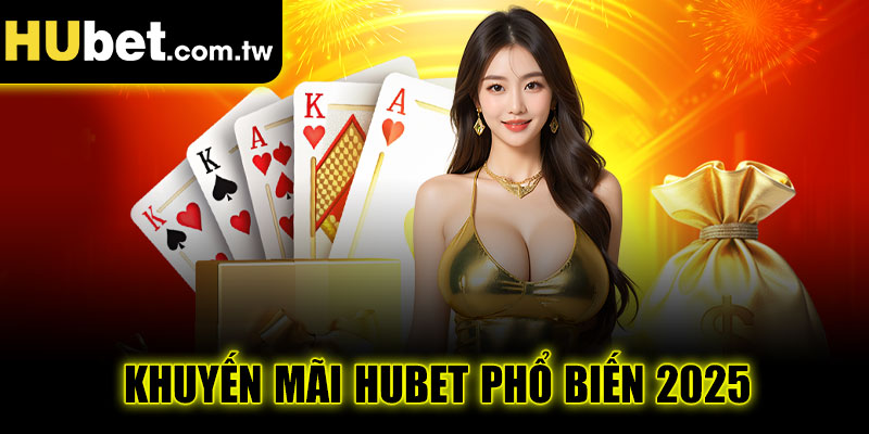 Khuyến mãi Hubet phổ biến 2025