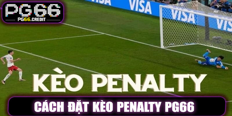 Cách Đặt Kèo Penalty PG66 Hiệu Quả