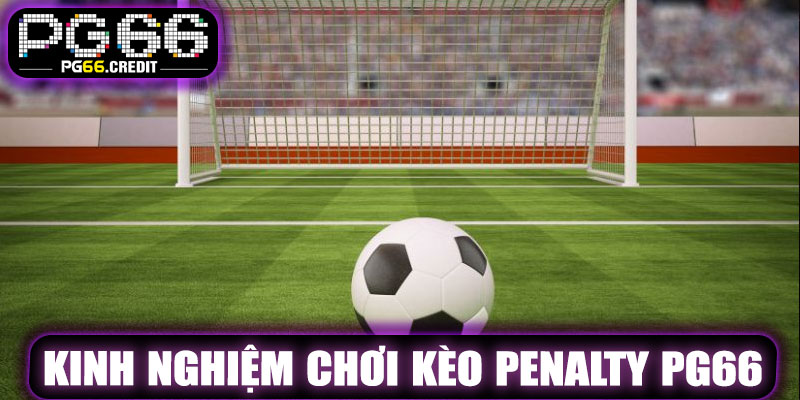 Kinh Nghiệm Chơi Kèo Penalty PG66 Dễ Thắng